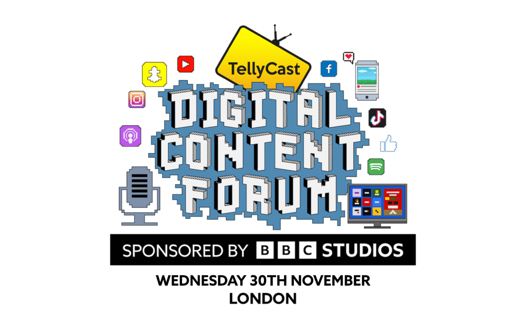 Introducing the TellyCast Digital Content Forum sponsored by BBC Studios – 5 reasons why you should attend the new digital-first showcase